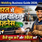 Mobile Welding Business Guide 2026: भारत में मोबाइल वेल्डिंग बिज़नेस कैसे शुरू करें और स्केल करें